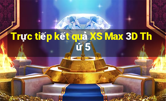 Trực tiếp kết quả XS Max 3D Thứ 5