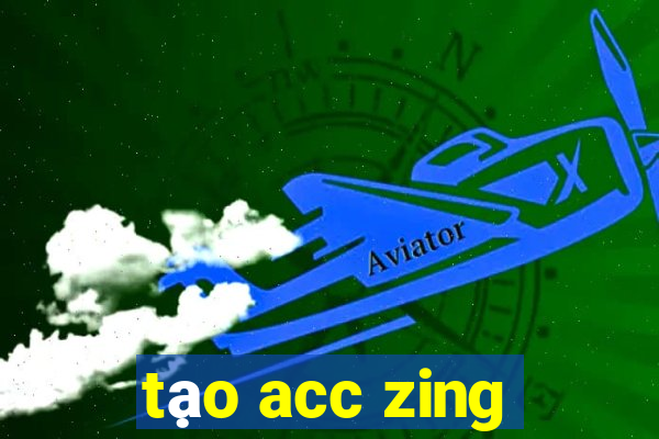 tạo acc zing