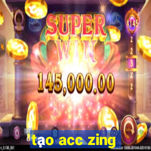 tạo acc zing