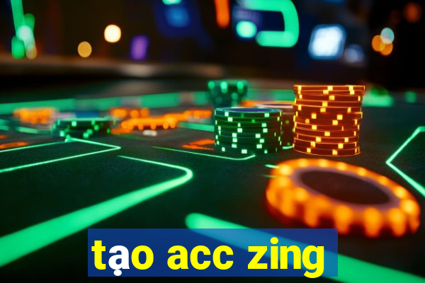 tạo acc zing