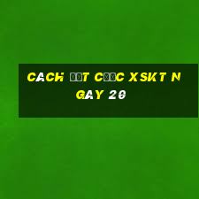 Cách đặt cược XSKT ngày 20