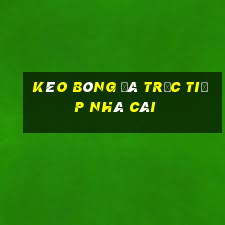 kèo bóng đá trực tiếp nhà cái