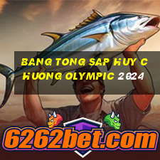 bang tong sap huy chuong olympic 2024