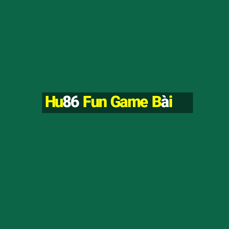 Hu86 Fun Game Bài