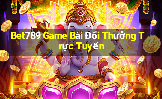 Bet789 Game Bài Đổi Thưởng Trực Tuyến