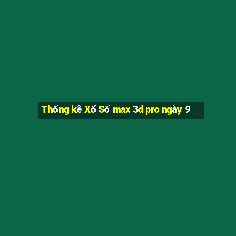 Thống kê Xổ Số max 3d pro ngày 9