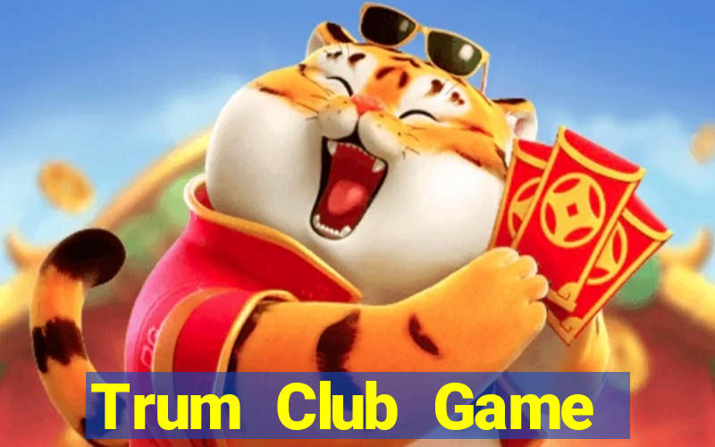 Trum Club Game Bài Online Đổi Thưởng