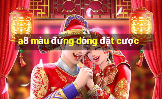 a8 màu đứng dòng đặt cược