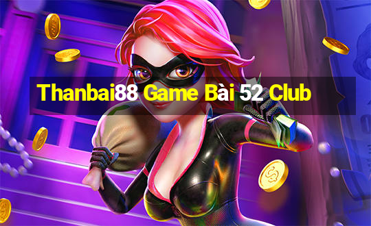 Thanbai88 Game Bài 52 Club