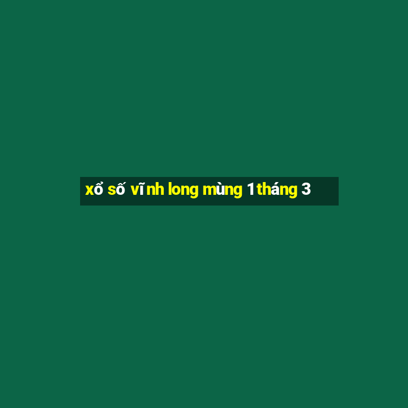 xổ số vĩnh long mùng 1 tháng 3