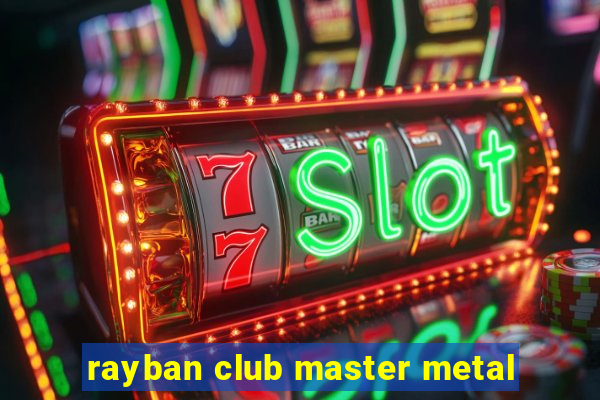 rayban club master metal