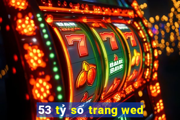 53 tỷ số trang wed