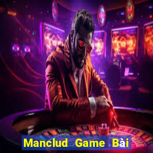 Manclud Game Bài Đổi Thưởng