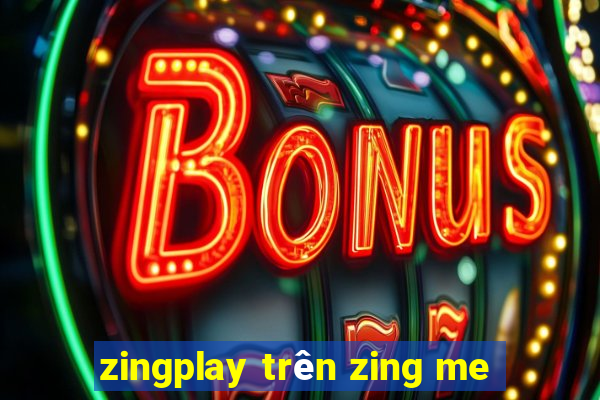 zingplay trên zing me