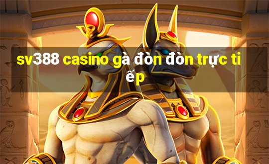 sv388 casino gà đòn đòn trực tiếp