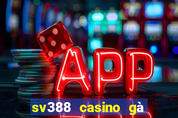 sv388 casino gà đòn đòn trực tiếp