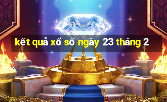 kết quả xổ số ngày 23 tháng 2