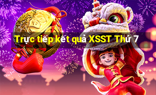 Trực tiếp kết quả XSST Thứ 7