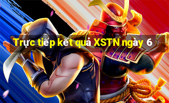 Trực tiếp kết quả XSTN ngày 6