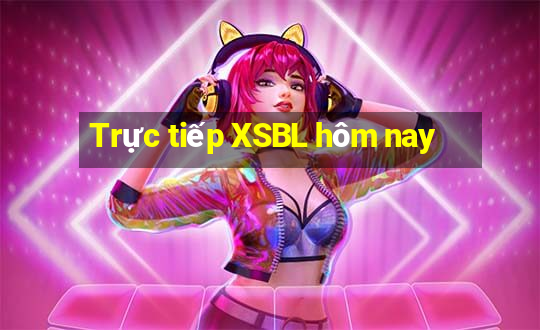 Trực tiếp XSBL hôm nay