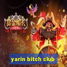 yarin bitch club