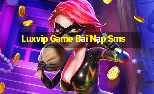 Luxvip Game Bài Nạp Sms