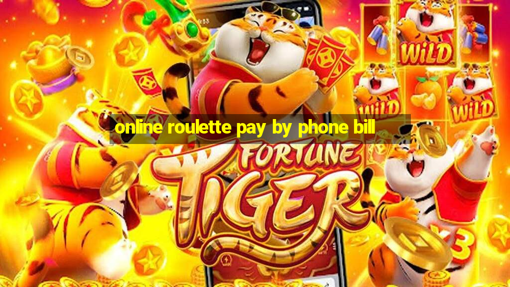 online roulette pay by phone bill