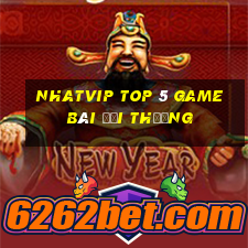 Nhatvip Top 5 Game Bài Đổi Thưởng