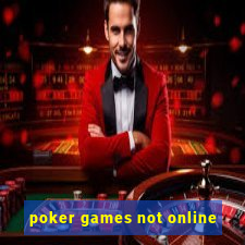 poker games not online