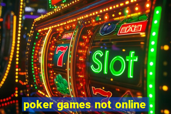 poker games not online