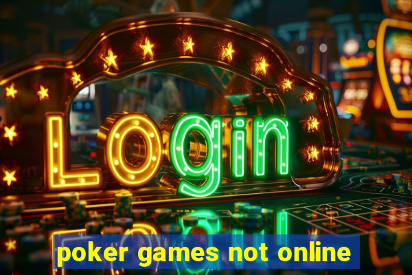 poker games not online