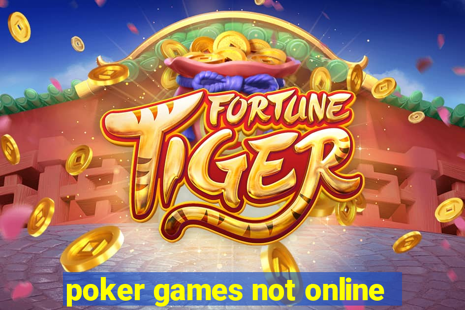 poker games not online