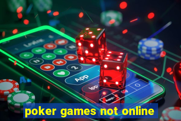 poker games not online