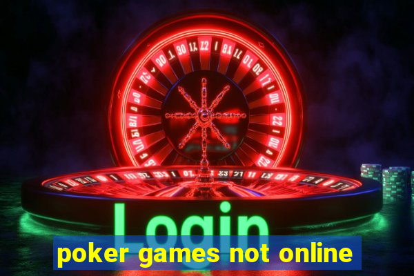 poker games not online