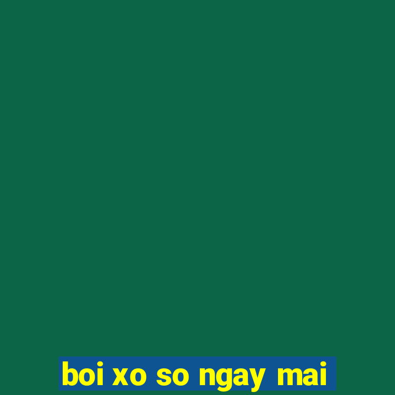 boi xo so ngay mai