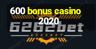 600 bonus casino 2020