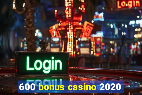 600 bonus casino 2020