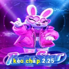 kèo chấp 2.25