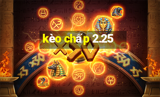 kèo chấp 2.25