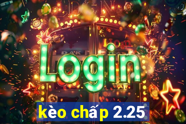 kèo chấp 2.25