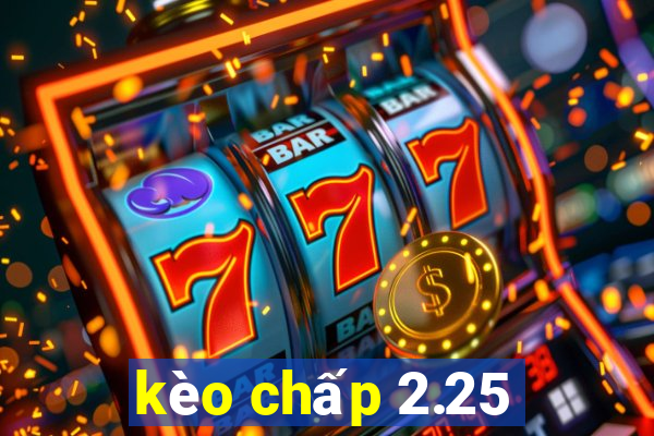 kèo chấp 2.25