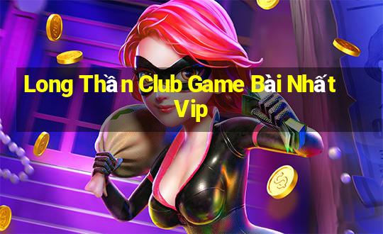 Long Thần Club Game Bài Nhất Vip