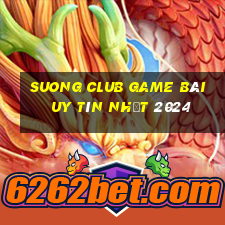 Suong Club Game Bài Uy Tín Nhất 2024