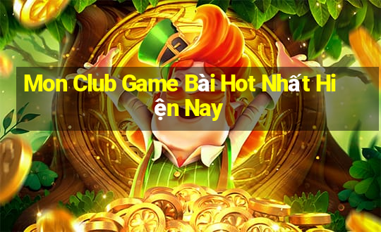 Mon Club Game Bài Hot Nhất Hiện Nay