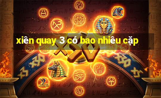 xiên quay 3 có bao nhiêu cặp