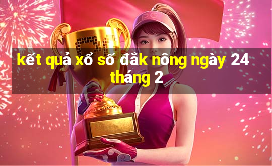 kết quả xổ số đắk nông ngày 24 tháng 2