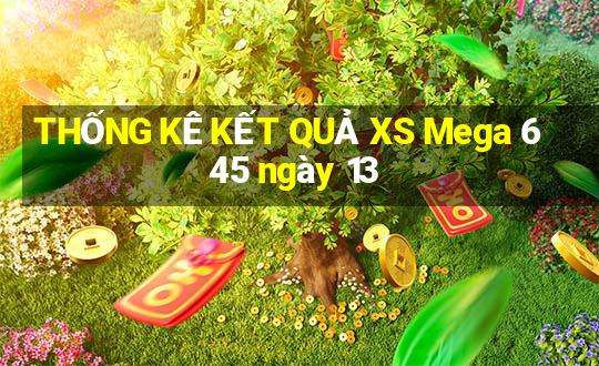 THỐNG KÊ KẾT QUẢ XS Mega 6 45 ngày 13