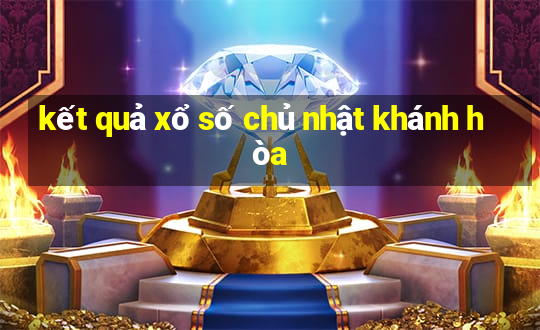 kết quả xổ số chủ nhật khánh hòa