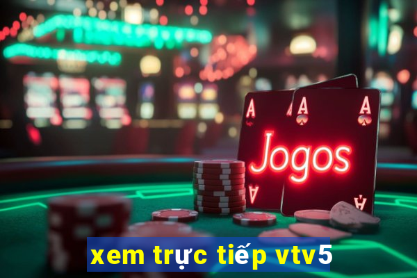 xem trực tiếp vtv5