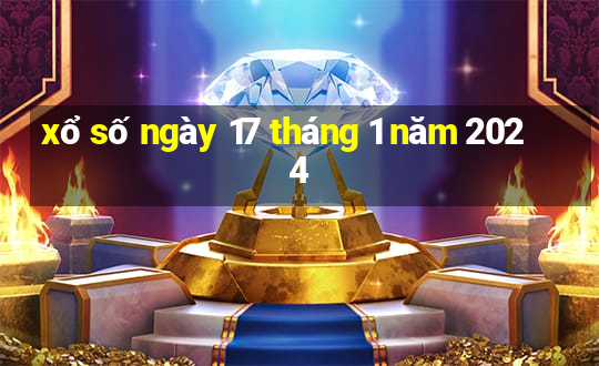 xổ số ngày 17 tháng 1 năm 2024